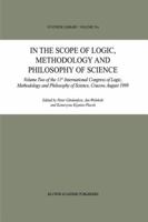 In the Scope of Logic, Methodology and Philosophy of Science: Volume Two of the 11th International Congress of Logic, Methodology and Philosophy of Science, Cracow, August 1999 9048161452 Book Cover