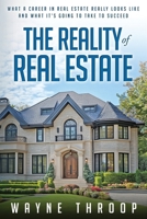 The Reality of Real Estate: What a Career in Real Estate Really Looks Like and What it Takes to Succeed 1965761038 Book Cover