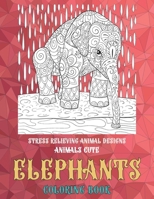 Coloring Book Animals Cute - Stress Relieving Animal Designs - Elephants null Book Cover