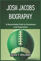 JOSH JACOBS BIOGRAPHY: A Remarkable Path to Greatness and Inspiration B0DRSJH2ML Book Cover
