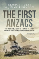 First Anzacs : The Incredible Untold Stories of Aussie Combat Engineers in WWI 1761473220 Book Cover