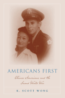 Americans First: Chinese Americans and the Second World War (Asian American History & Cultu) 1592138403 Book Cover