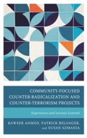 Community-Focused Counter-Radicalization and Counter-Terrorism Projects: Experiences and Lessons Learned 1498557767 Book Cover