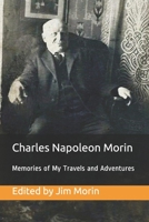 Charles Napoleon Morin, Memories of My Travels and Adventures: My search for fulfillment in life, faith, work and adventure from age sixteen (1865) to thirty-five B08YQR6B8Y Book Cover