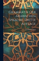 Grammatik der Arabischen Sprache. Dritte Auflage 1022843842 Book Cover