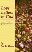 Love Letters to God - A Woman's Prayer Journal 0979824419 Book Cover