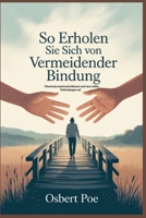 So erholen Sie sich von vermeidender Bindung: Überwinde emotionale Mauern und baue tiefere Verbindungen auf (German Edition) B0FRSGGVK9 Book Cover