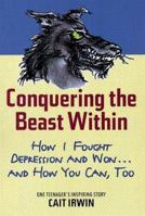 Conquering the Beast Within: How I Fought Depression and Won . . . and How You Can, Too 0812932471 Book Cover