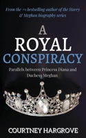 A Royal Conspiracy: Parallels between Princess Diana and Duchess Meghan B0BX4PNS9W Book Cover