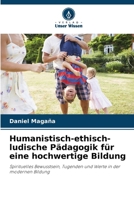 Humanistisch-ethisch-ludische Pädagogik für eine hochwertige Bildung (German Edition) 6206900827 Book Cover