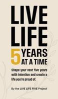 Live Life 5 Years at a Time: Shape your next five years with intention and create a life you're proud of. B0G2Y5D382 Book Cover