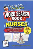 Pass The Coffee & Find The Words | A Word Search Book For Nurses: A Fun Mix Of Nurse-Life Humor, Patient Care Words, Hospital Slang & Medical Terms ... And Activity Books For Hardworking Nurses) 1964955343 Book Cover