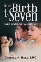 From Birth to Seven: Build a Strong Foundation 0692658653 Book Cover