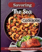 Savoring The Sea Cookbook: Mouth-Watering Recipes from Around the World 1803909862 Book Cover