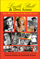 Lucille Ball & Desi Arnaz: They Weren't Lucy & Ricky Ricardo 1936003716 Book Cover