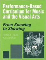 Performance-Based Curriculum for Music and the Visual Arts: From Knowing to Showing (From Knowing to Showing series) 0761975365 Book Cover