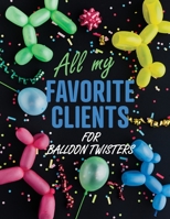 All My Favorite Clients for Balloon Twisters: An organizer to help small, home-based businesses keep track of customer records with black dog cover 1675334927 Book Cover
