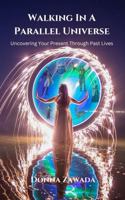Walking In A Parallel Universe: Uncovering Your Present Through Past Lives 1965016421 Book Cover