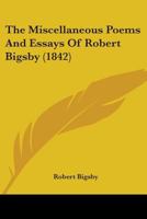 The Miscellaneous Poems and Essays of Robert Bigsby. 1241100403 Book Cover