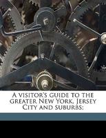 A Visitor's Guide to the Greater New York, Jersey City and Suburbs; 1371021104 Book Cover