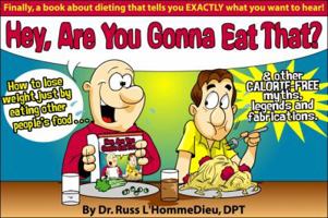 Hey! You Gonna Eat That? How to Lose Weight Just by Eating Off of Other People's Plate. A FOOD FARCE 0615270573 Book Cover