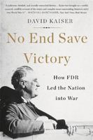 No End Save Victory: How FDR Led the Nation into War 046501982X Book Cover