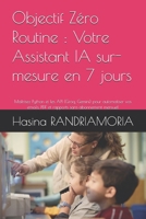 Objectif Zéro Routine : Votre Assistant IA sur-mesure en 7 jours: Maîtrisez Python et les API (Groq, Gemini) pour automatiser vos emails, PDF et rapports sans abonnement mensuel (French Edition) B0GXSWV3WZ Book Cover