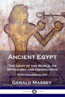 Ancient Egypt: The Light of the World; its Mythology and Hieroglyphs - Both Volumes in One 1789871115 Book Cover