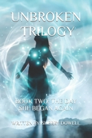 Unbroken Trilogy Book Two: The Day She Began Again B0GSKJMFMQ Book Cover