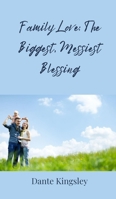 Family Love: The Biggest, Messiest Blessing 3690854822 Book Cover