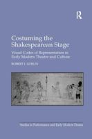 Costuming the Shakespearean Stage: Visual Codes of Representation in Early Modern Theatre and Culture 1138259810 Book Cover