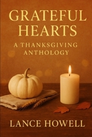 Grateful Hearts: A Thanksgiving Anthology of Poems, Reflections, and Letters of Gratitude B0GSB6YK24 Book Cover