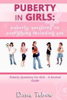 Puberty In Girls : Puberty Questions On Everything Including Sex Puberty Questions For Girls A Survival Guide 1478135662 Book Cover