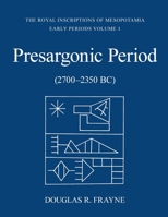 Pre-Sargonic Period: Early Periods, Volume 1 (2700-2350 BC) (RIM The Royal Inscriptions of Mesopotamia) 1487545134 Book Cover