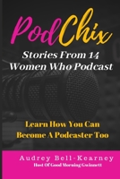 PodChix: 14 Stories From Women Who Podcast & How You Can Become A Podcaster Too 0971284695 Book Cover