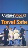 Culture Shock! Travel Safe: A Survival Guide to Medical Safety 0761456821 Book Cover