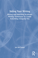 Styling Your Writing: Mixing and Matching Academic Writing Techniques to Create Something Uniquely You 1032139773 Book Cover