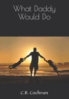 What Daddy Would Do B0874N4G8D Book Cover