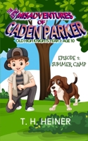 Episode 1: Summer Camp: The Epic Misadventures of Caden Parker 1947307258 Book Cover
