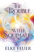 The Trouble with Soulmates: The Gifted Ones Book 1 B0FL6NPGJR Book Cover