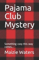 Pajama Club Mystery: Something cozy this way comes... (Pajama Club Mysteries) B087SDLT1F Book Cover