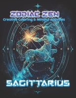 Zodiac Zen: Creative Coloring and Mindful Activities Sagittarius B0CTXBTDY8 Book Cover