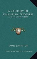 A Century of Christian Progress and Its Lessons 1120111129 Book Cover