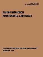 Bridge Inspection, Maintenance, and Repair: The Official U.S. Army Technical Manual TM 5-600, U.S. Air Force Joint Pamphlet Afjapam 32-108 1907521895 Book Cover