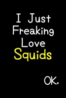 I Just Freaking Love Squids Ok.: Journal (Diary, Notebook) Funny Animal Gift For Squid Lovers 1695569849 Book Cover