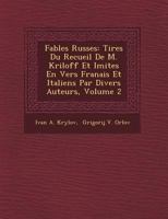 Fables Russes: Tires Du Recueil De M. Kriloff Et Imites En Vers Franais Et Italiens Par Divers Auteurs, Volume 2 1249953677 Book Cover