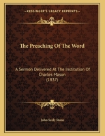 The Preaching Of The Word: A Sermon Delivered At The Institution Of Charles Mason 1165642654 Book Cover