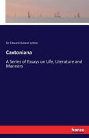 Caxtoniana: a Series of Essays on Life, Literature, and Manners 1246697343 Book Cover