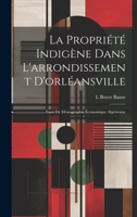 La Propriété Indigène Dans L'arrondissement D'orléansville: Essai De Monographie Économique Algérienne 1021056049 Book Cover