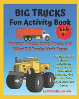 BIG Trucks Fun Activity Book: Monster Trucks, Dump Trucks and Other Big Trucks Work Pages B0BVCYQ3J4 Book Cover